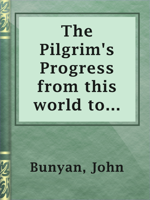 Title details for The Pilgrim's Progress from this world to that which is to come, delivered under the similitude of a dream, by John Bunyan by John Bunyan - Wait list